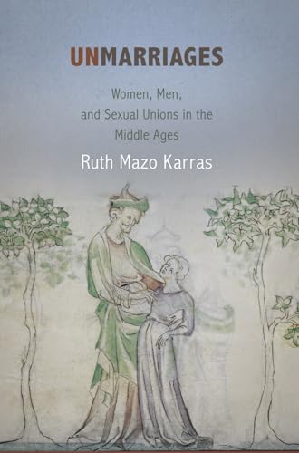 Imagen de archivo de Unmarriages: Women, Men, and Sexual Unions in the Middle Ages (The Middle Ages Series) a la venta por Half Price Books Inc.