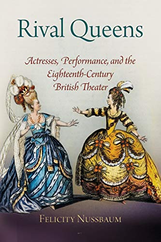 Stock image for Rival Queens: Actresses, Performance, and the Eighteenth-Century British Theater for sale by Reader's Corner, Inc.