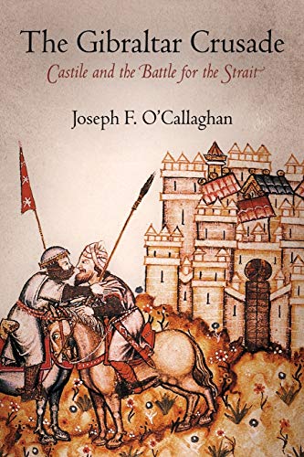 Beispielbild fr The Gibraltar Crusade: Castile and the Battle for the Strait (The Middle Ages Series) zum Verkauf von Powell's Bookstores Chicago, ABAA