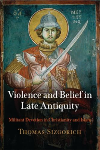 Stock image for Violence and Belief in Late Antiquity: Militant Devotion in Christianity and Islam (Divinations: Rereading Late Ancient Religion) for sale by BooksRun