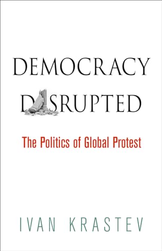 Beispielbild fr Democracy Disrupted: The Politics of Global Protest zum Verkauf von WorldofBooks