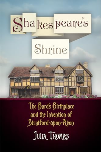 

Shakespeare's Shrine: The Bard's Birthplace and the Invention of Stratford-upon-Avon (Haney Foundation Series)
