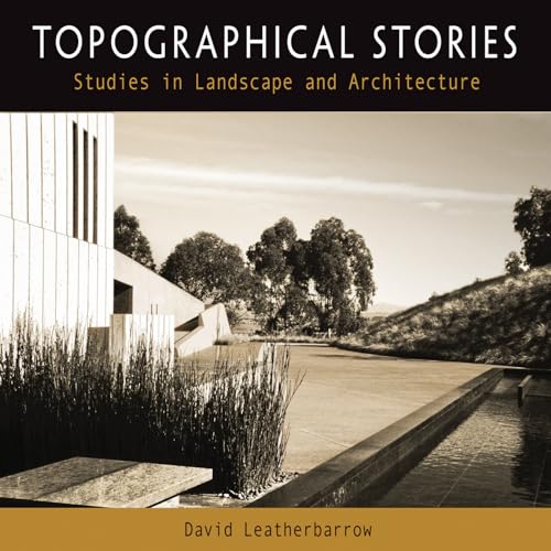 9780812223507: Topographical Stories: Studies in Landscape and Architecture (Penn Studies in Landscape Architecture)