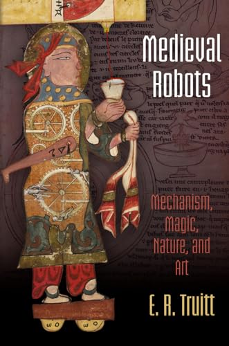 Beispielbild fr Medieval Robots: Mechanism, Magic, Nature, and Art (The Middle Ages Series) zum Verkauf von GF Books, Inc.
