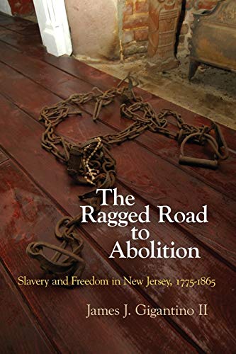 Beispielbild fr The Ragged Road to Abolition: Slavery and Freedom in New Jersey, 1775-1865 zum Verkauf von Red's Corner LLC