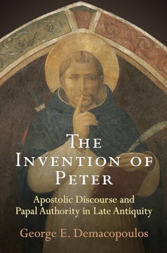 

The Invention of Peter: Apostolic Discourse and Papal Authority in Late Antiquity (Divinations: Rereading Late Ancient Religion) [Soft Cover ]