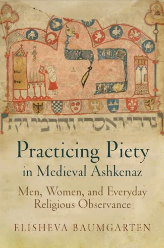 9780812223705: Practicing Piety in Medieval Ashkenaz: Men, Women, and Everyday Religious Observance (Jewish Culture and Contexts)