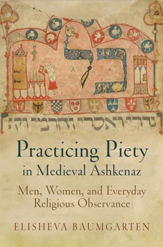 9780812223705: Practicing Piety in Medieval Ashkenaz: Men, Women, and Everyday Religious Observance