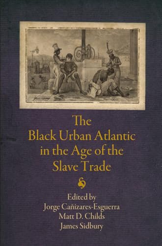 9780812223767: The Black Urban Atlantic in the Age of the Slave Trade