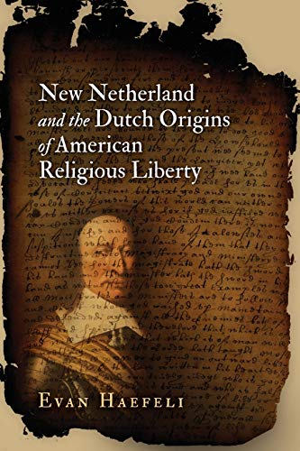 Beispielbild fr New Netherland and the Dutch Origins of American Religious Liberty (Early American Studies) zum Verkauf von Raritan River Books