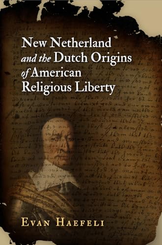 9780812223781: New Netherland and the Dutch Origins of American Religious Liberty (Early American Studies)