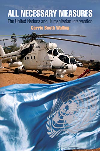 9780812223859: All Necessary Measures: The United Nations and Humanitarian Intervention