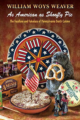 Imagen de archivo de As American as Shoofly Pie: The Foodlore and Fakelore of Pennsylvania Dutch Cuisine a la venta por Midtown Scholar Bookstore