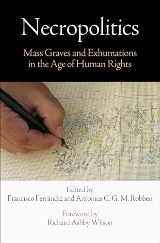 Stock image for Necropolitics: Mass Graves and Exhumations in the Age of Human Rights (Pennsylvania Studies in Human Rights) for sale by SecondSale