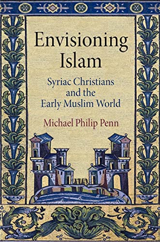 9780812224023: Envisioning Islam: Syriac Christians and the Early Muslim World (Divinations: Rereading Late Ancient Religion)