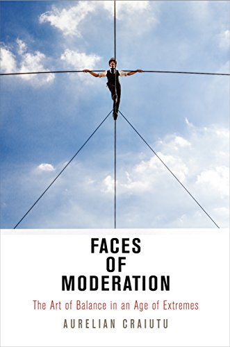 Beispielbild fr Faces of Moderation: The Art of Balance in an Age of Extremes (Haney Foundation Series) zum Verkauf von Irish Booksellers