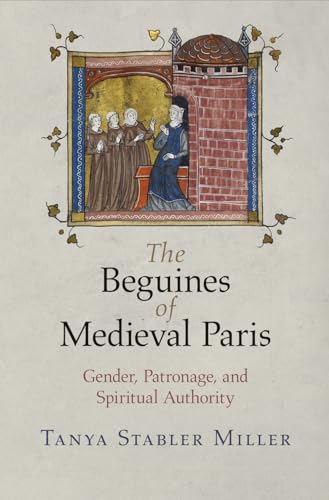 9780812224115: The Beguines of Medieval Paris: Gender, Patronage, and Spiritual Authority (The Middle Ages Series)