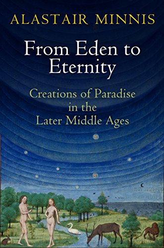 9780812224658: From Eden to Eternity: Creations of Paradise in the Later Middle Ages (The Middle Ages Series)