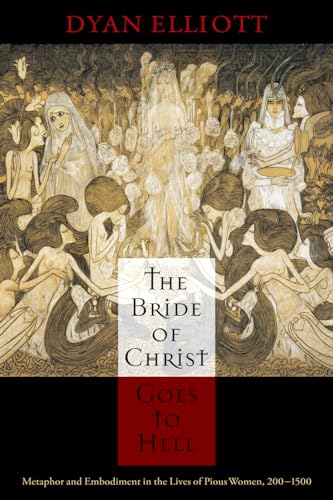 Imagen de archivo de The Bride of Christ Goes to Hell: Metaphor and Embodiment in the Lives of Pious Women, 200-1500 (The Middle Ages Series) a la venta por Midtown Scholar Bookstore