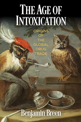Stock image for The Age of Intoxication: Origins of the Global Drug Trade (The Early Modern Americas) for sale by Goodwill Books