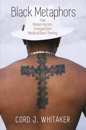 9780812225068: Black Metaphors: How Modern Racism Emerged from Medieval Race-Thinking (The Middle Ages Series)