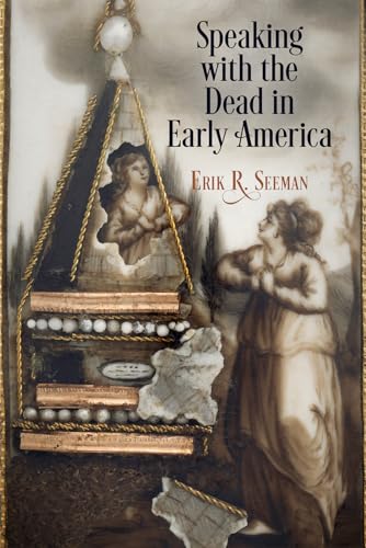 Stock image for Speaking with the Dead in Early America (Early American Studies) for sale by Goodwill Southern California