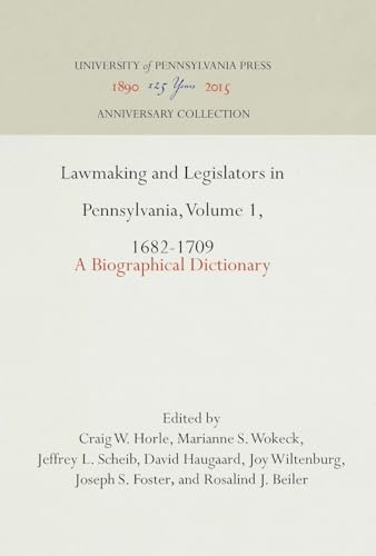 9780812230673: Lawmaking and Legislators in Pennsylvania, Volume 1, 1682-1709: A Biographical Dictionary: v. 1 (Anniversary Collection)