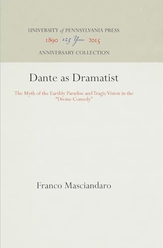 Dante as Dramatist: The Myth of the Earthly Paradise and Tragic Vision in the 'Divine Comedy' (An...