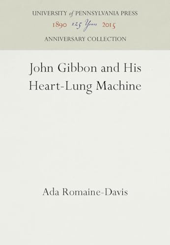 9780812230734: John Gibbon and His Heart-Lung Machine (Anniversary Collection)