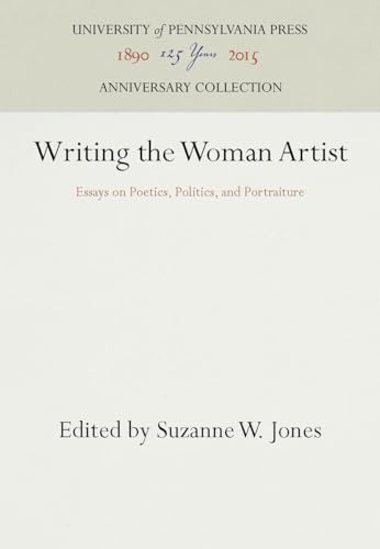 9780812230895: Writing the Woman Artist: Essays on Poetics, Politics, and Portraiture (Anniversary Collection)