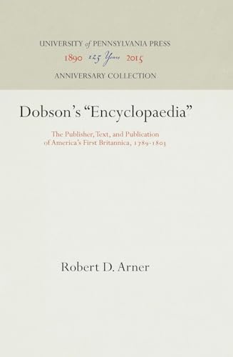 Beispielbild fr Dobson's Encyclopaedia : The Publisher, Text, and Publication of America's First Britannica, 1789-183 zum Verkauf von Better World Books