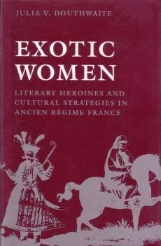 Beispielbild fr Exotic Women : Literary Heroines and Cultural Strategies in Ancient Regime France zum Verkauf von Better World Books