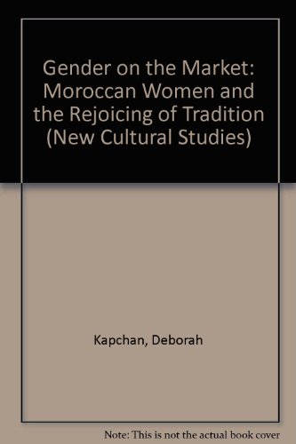 Gender on the Market : Moroccan Women and the Revoicing of Tradition