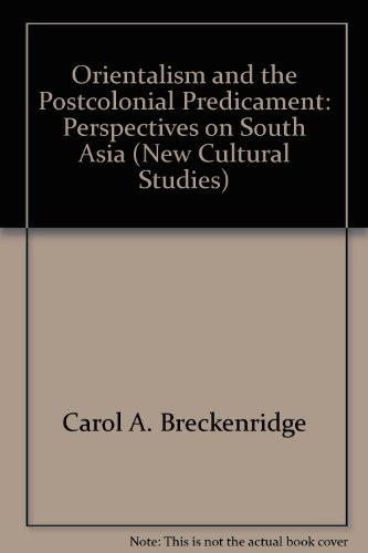 Orientalism and the Postcolonial Predicament: Perspectives on South Asia (South Asia Seminar) (9780812231687) by Breckenridge, Carol A.; Van Der Veer, Peter