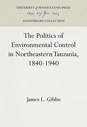 9780812231779: The Politics of Environmental Control in Northeastern Tanzania, 1840-1940 (Ethnohistory S.)