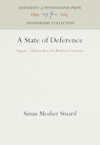 9780812231786: A State of Deference: Ragusa / Dubrovnik in the Medieval Centuries (Anniversary Collection)