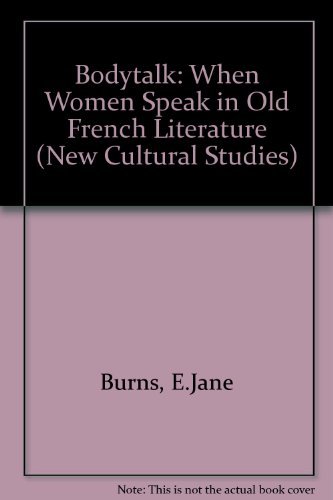 Stock image for Bodytalk: When Women Speak in Old French Literature (New Cultural Studies) for sale by Midtown Scholar Bookstore