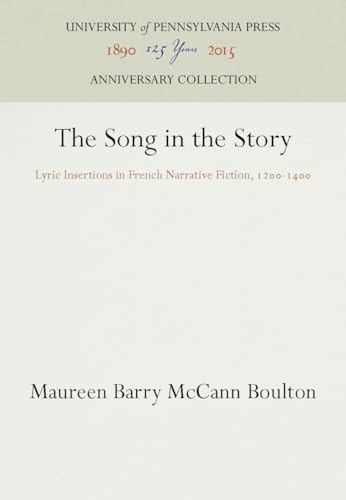 9780812231991: The Song in the Story: Lyric Insertions in French Narrative Fiction, 12-14 (Anniversary Collection)