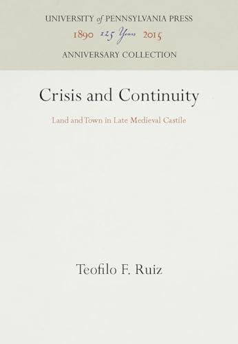 CRISIS AND CONTINUITY : Land and Town in Late Medieval Castile