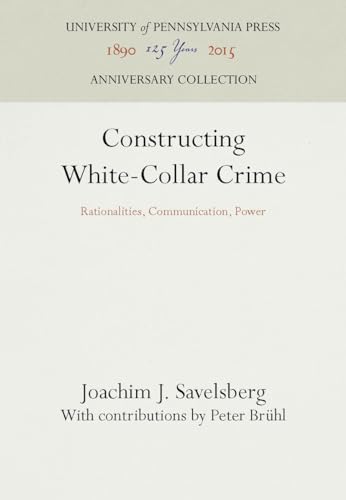 9780812232400: Constructing White-Collar Crime: Rationalities, Communication, Power (Anniversary Collection)