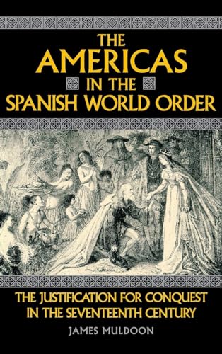 Beispielbild fr The Americas in the Spanish World Order : The Justification for Conquest in the Seventeenth Century zum Verkauf von Better World Books