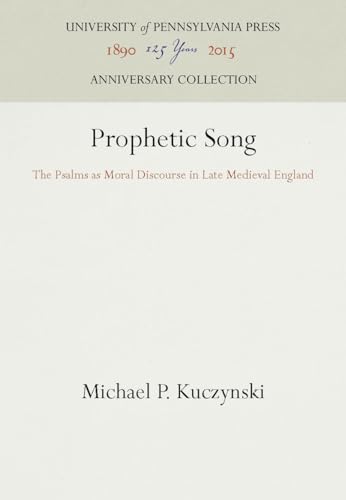 Prophetic Song: The Psalms As Moral Discourse in Late Medieval England