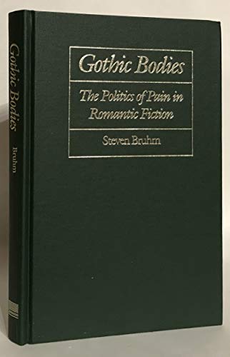 Imagen de archivo de Gothic Bodies : The Politics of Pain in Romantic Fiction a la venta por Better World Books