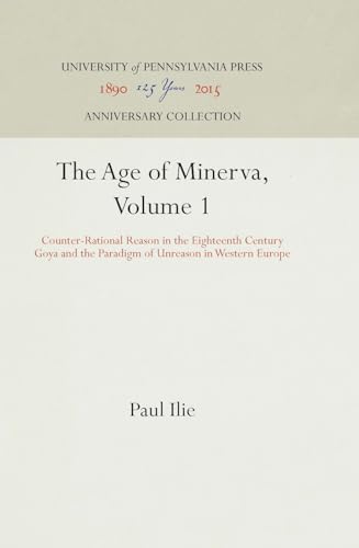 9780812233070: The Age of Minerva, Volume 1: Counter-Rational Reason in the Eighteenth Century--Goya and the Paradigm of Unreason in Western Europe (Anniversary Collection)