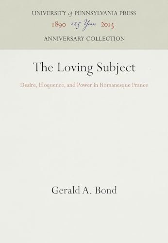 Imagen de archivo de The Loving Subject: Desire, Eloquence, and Power in Romanesque France (Anniversary Collection) a la venta por BooksRun