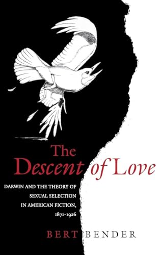 Stock image for The Descent of Love: Darwin and the Theory of Sexual Selection in American Fiction, 1871-1926 for sale by HPB-Red