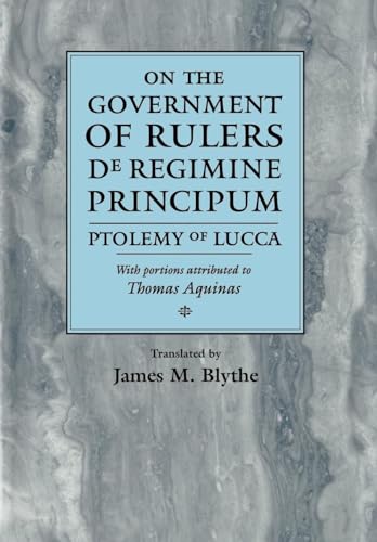 On the Government of Rulers (De Regimine Principum). With portions attributed to Thomas Aquinas. ...