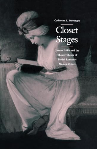 Beispielbild fr Closet Stages : Joanna Baillie and the Theater Theory of British Romantic Women Writers zum Verkauf von Better World Books