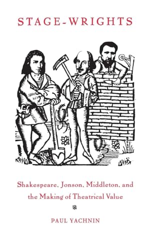 Stage-Wrights: Shakespeare, Jonson, Middleton, and the Making of Theatrical Value