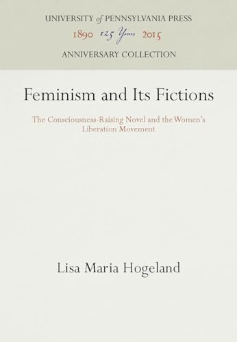 9780812234299: Feminism and Its Fictions: The Consciousness-Raising Novel and the Women's Liberation Movement